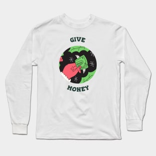 Give Money Long Sleeve T-Shirt